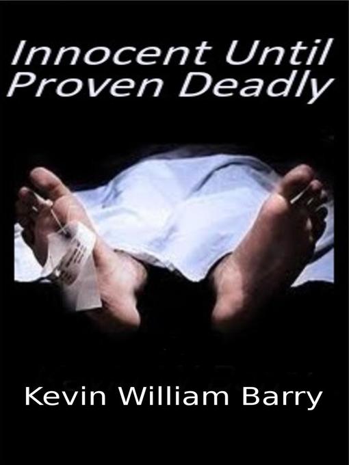 Title details for Innocent Until Proven Deadly by Kevin William Barry - Available
